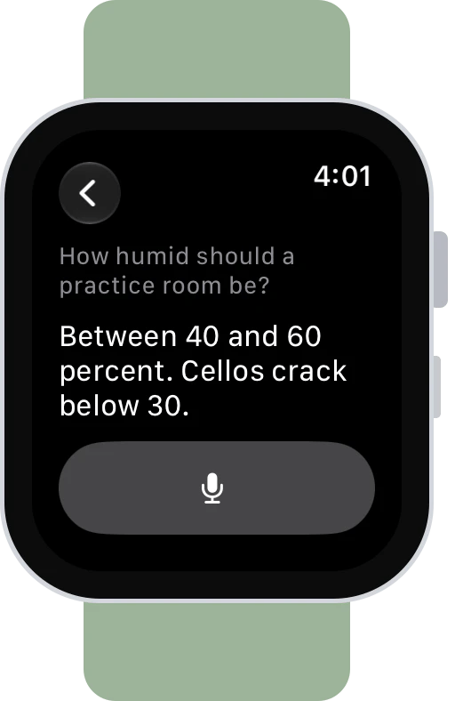 بخش «بپرسید» روی Apple Watch: «رطوبت اتاق تمرین باید چقدر باشد؟» پاسخ: «بین ۴۰ تا ۶۰ درصد. ویولنسل‌ها در رطوبت زیر ۳۰ درصد ترک می‌خورند.»