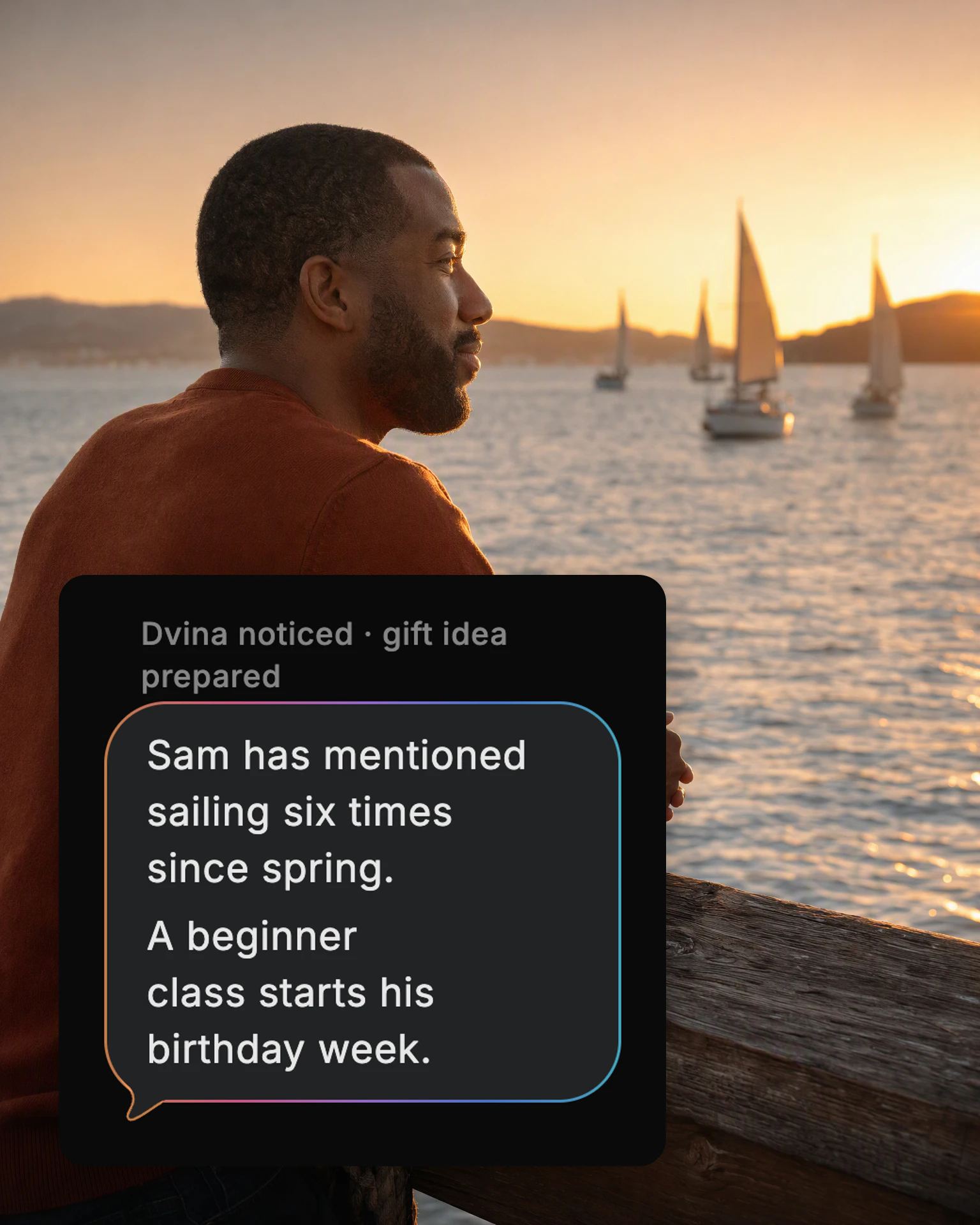 A man on a pier at sunset watches the sailboats, and Dvina's card: “Sam has mentioned sailing six times since spring. A beginner class starts his birthday week.”