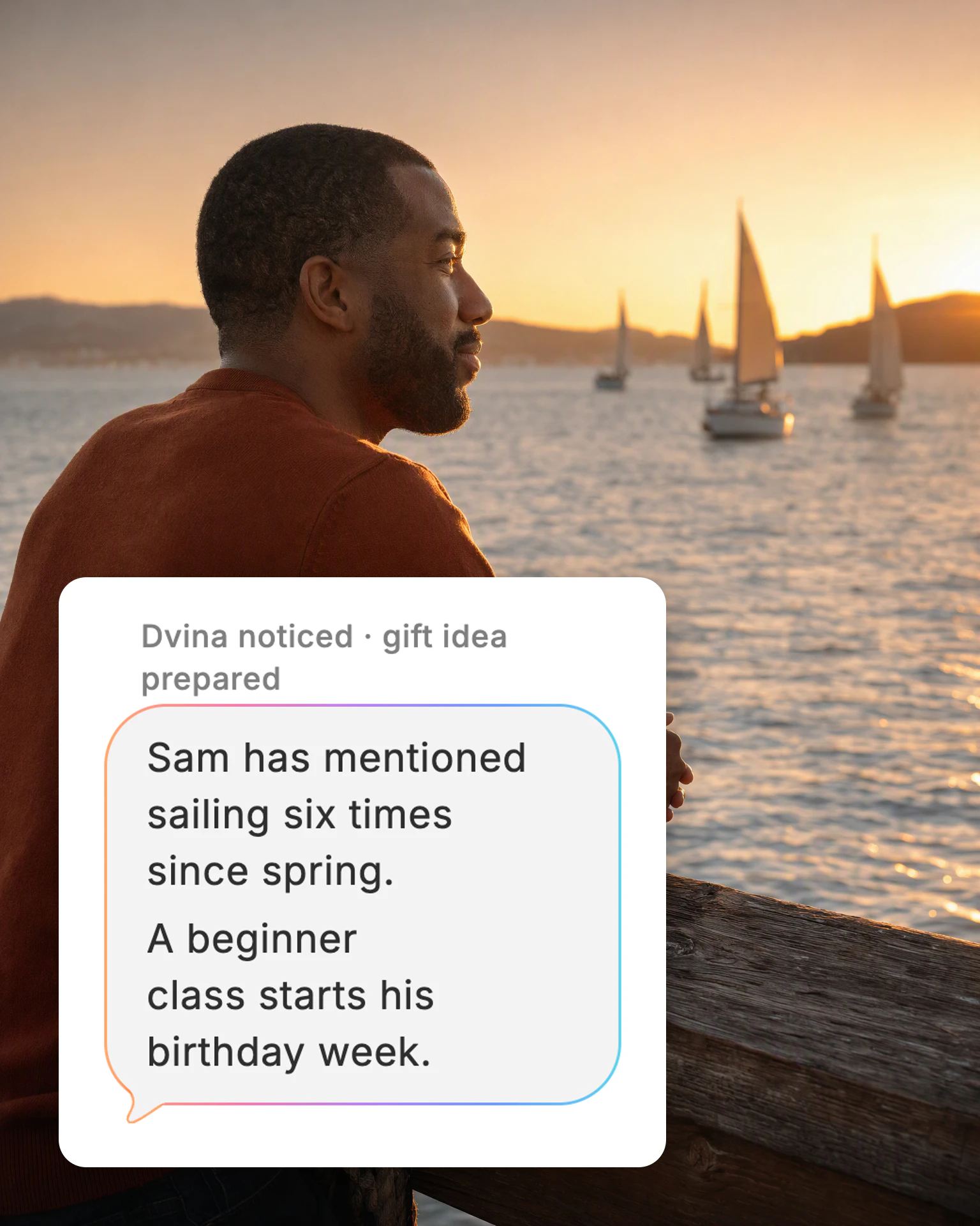 A man on a pier at sunset watches the sailboats, and Dvina's card: “Sam has mentioned sailing six times since spring. A beginner class starts his birthday week.”