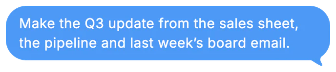 Her ask: Make the Q3 update from the sales sheet, the pipeline and last week’s board email.